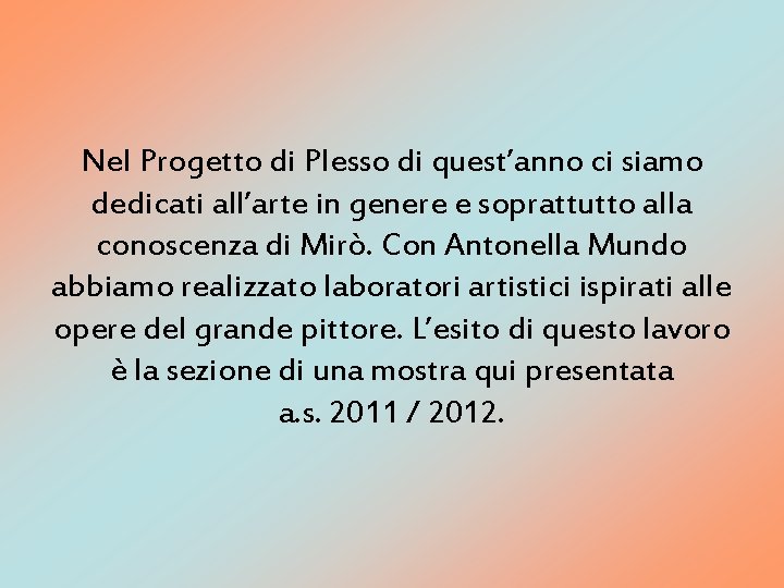 Nel Progetto di Plesso di quest’anno ci siamo dedicati all’arte in genere e soprattutto