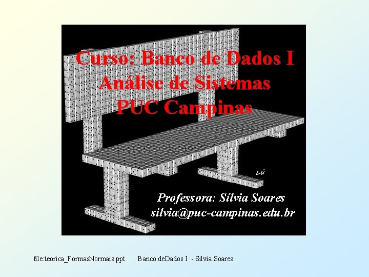 Curso: Banco de Dados I Análise de Sistemas PUC Campinas Professora: Sílvia Soares silvia@puc-campinas.