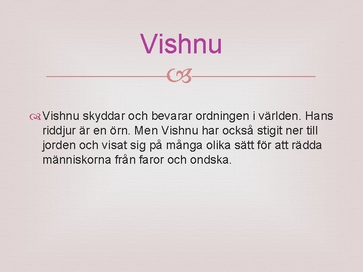 Vishnu skyddar och bevarar ordningen i världen. Hans riddjur är en örn. Men Vishnu