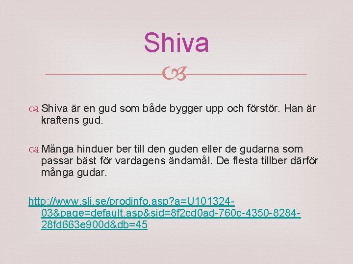 Shiva är en gud som både bygger upp och förstör. Han är kraftens gud.