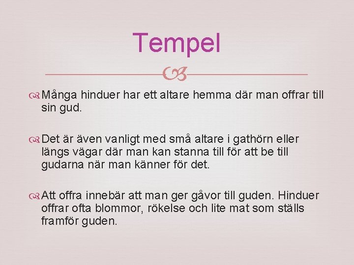Tempel Många hinduer har ett altare hemma där man offrar till sin gud. Det