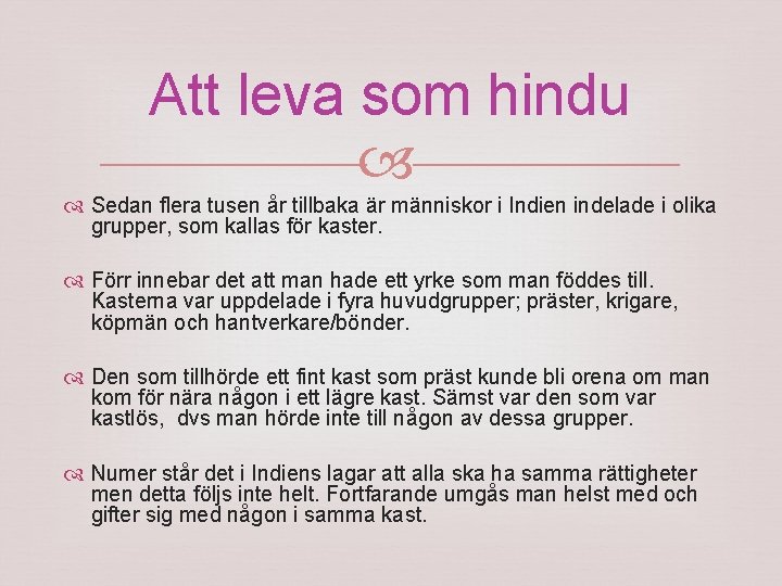 Att leva som hindu Sedan flera tusen år tillbaka är människor i Indien indelade