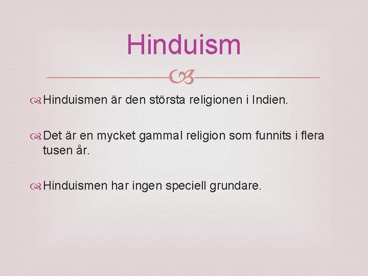 Hinduismen är den största religionen i Indien. Det är en mycket gammal religion som