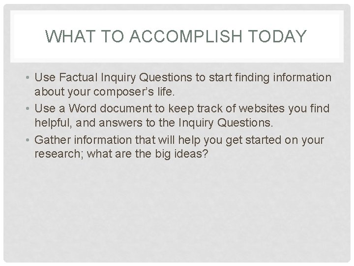 WHAT TO ACCOMPLISH TODAY • Use Factual Inquiry Questions to start finding information about WHAT TO ACCOMPLISH TODAY • Use Factual Inquiry Questions to start finding information about