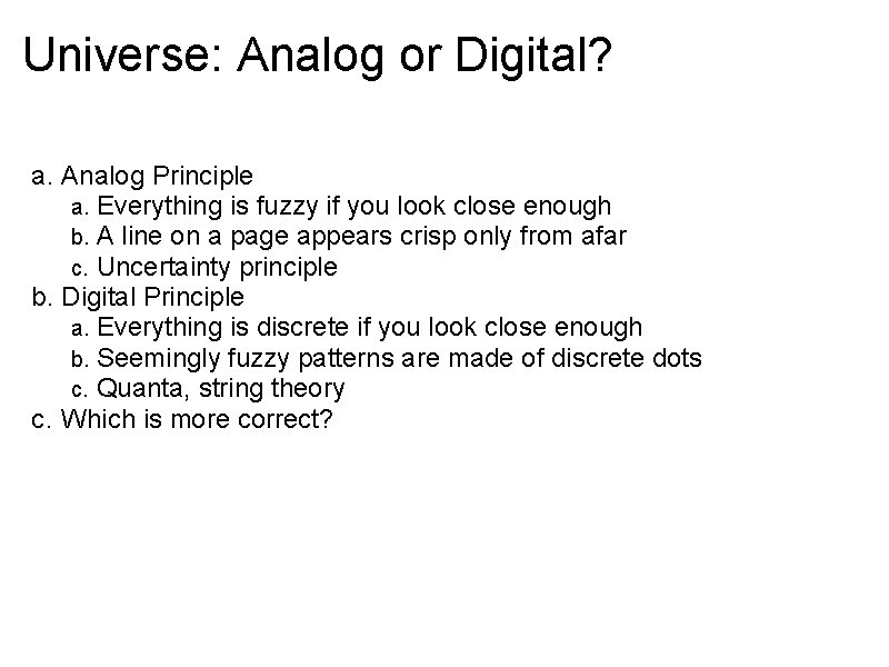 Universe: Analog or Digital? a. Analog Principle a. Everything is fuzzy if you look Universe: Analog or Digital? a. Analog Principle a. Everything is fuzzy if you look