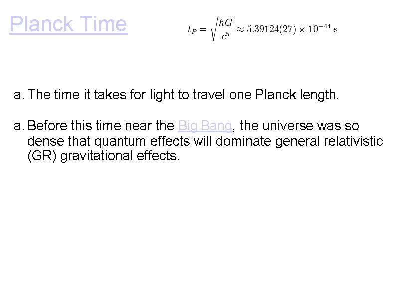 Planck Time a. The time it takes for light to travel one Planck length. Planck Time a. The time it takes for light to travel one Planck length.