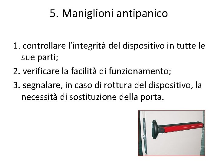 5. Maniglioni antipanico 1. controllare l’integrità del dispositivo in tutte le sue parti; 2.