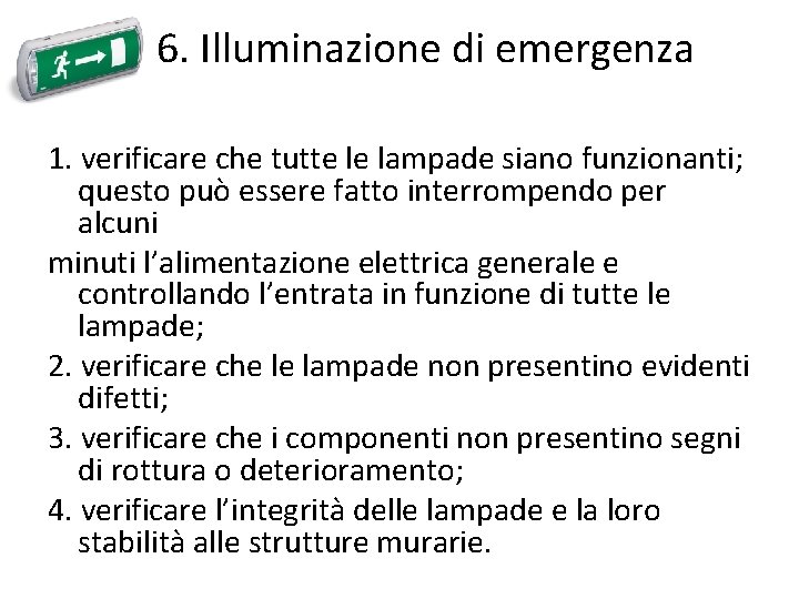  6. Illuminazione di emergenza 1. verificare che tutte le lampade siano funzionanti; questo