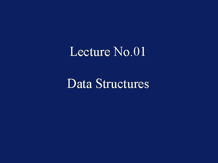 Lecture No. 01 Data Structures 