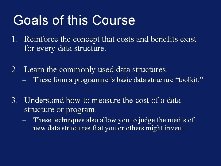 Goals of this Course 1. Reinforce the concept that costs and benefits exist for