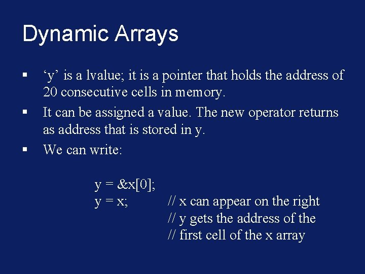 Dynamic Arrays § § § ‘y’ is a lvalue; it is a pointer that