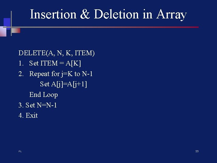 Insertion & Deletion in Array DELETE(A, N, K, ITEM) 1. Set ITEM = A[K]