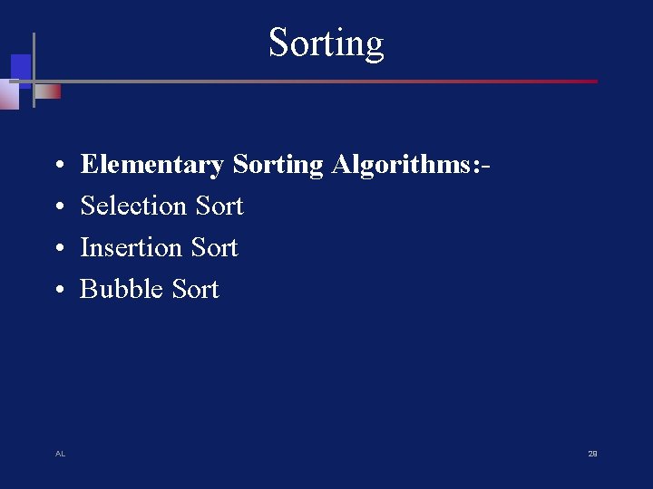 Sorting • • AL Elementary Sorting Algorithms: Selection Sort Insertion Sort Bubble Sort 29