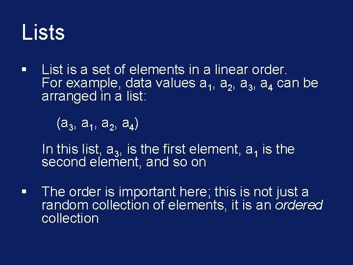 Lists § List is a set of elements in a linear order. For example,