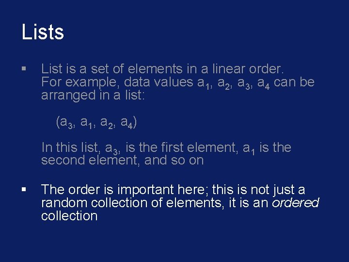 Lists § List is a set of elements in a linear order. For example,