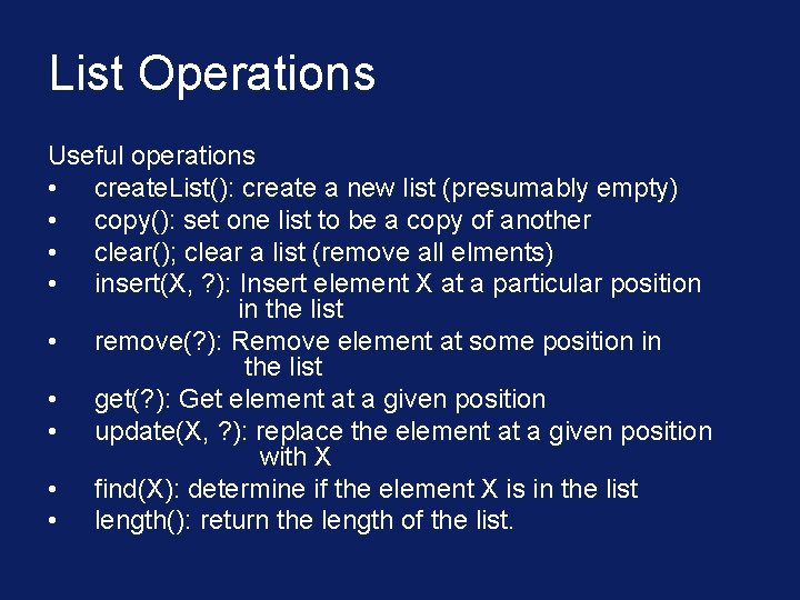 List Operations Useful operations • create. List(): create a new list (presumably empty) •