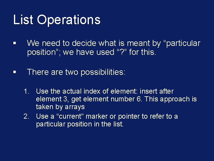 List Operations § We need to decide what is meant by “particular position”; we