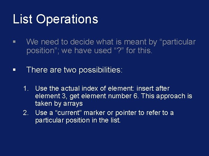 List Operations § We need to decide what is meant by “particular position”; we