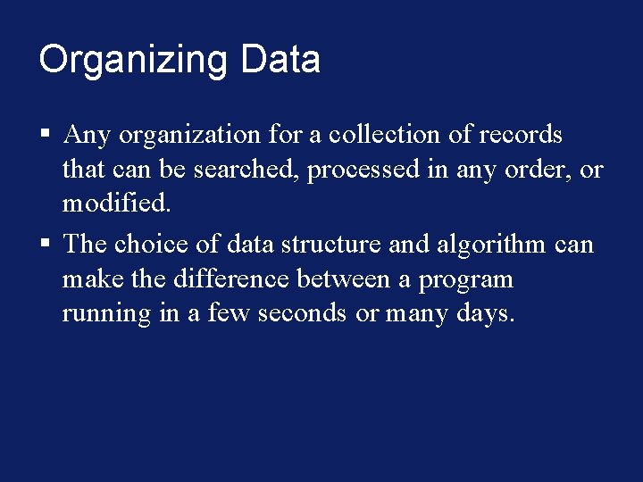 Organizing Data § Any organization for a collection of records that can be searched,