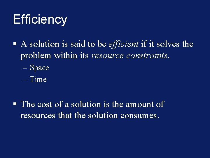 Efficiency § A solution is said to be efficient if it solves the problem