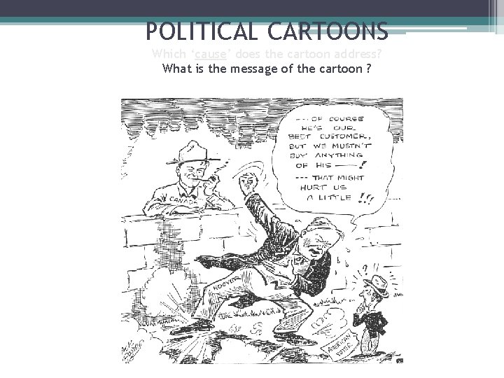 POLITICAL CARTOONS Which ‘cause’ does the cartoon address? What is the message of the