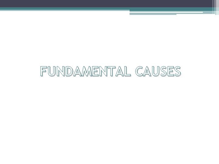 FUNDAMENTAL CAUSES 