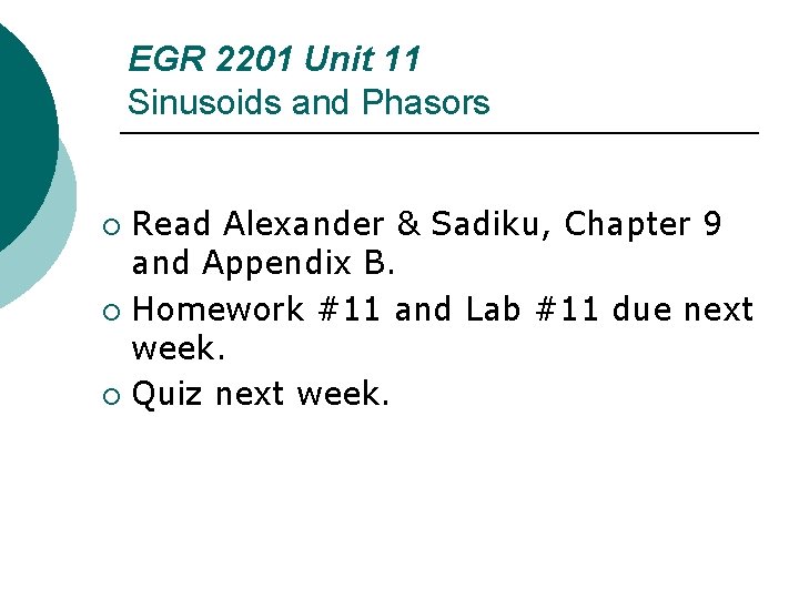 EGR 2201 Unit 11 Sinusoids and Phasors Read Alexander & Sadiku, Chapter 9 and