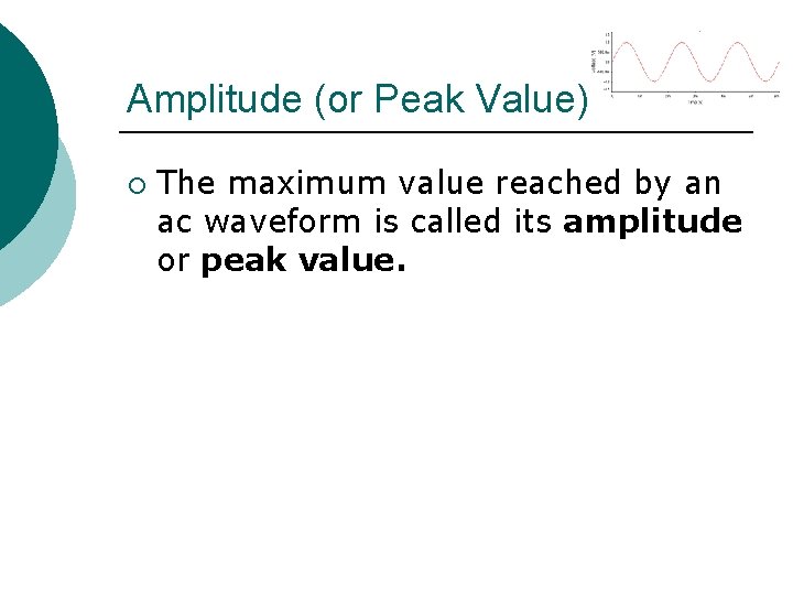 Amplitude (or Peak Value) ¡ The maximum value reached by an ac waveform is