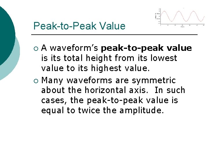 Peak-to-Peak Value A waveform’s peak-to-peak value is its total height from its lowest value