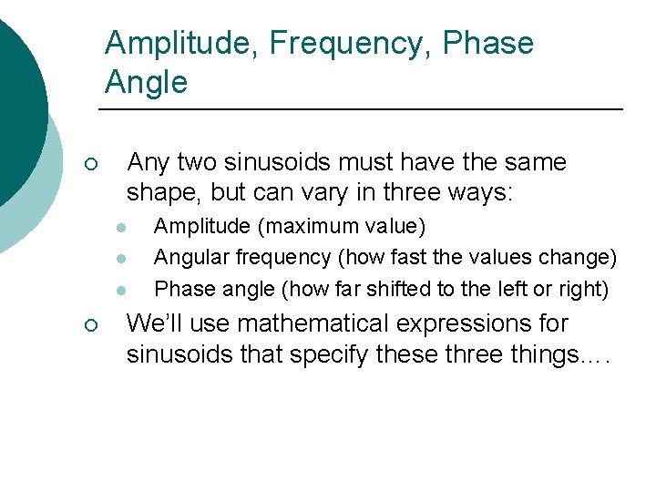 Amplitude, Frequency, Phase Angle ¡ Any two sinusoids must have the same shape, but