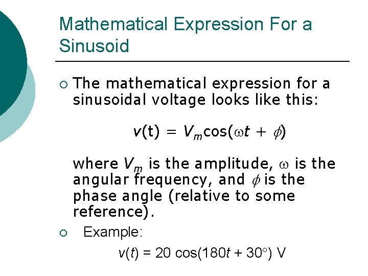 Mathematical Expression For a Sinusoid ¡ The mathematical expression for a sinusoidal voltage looks