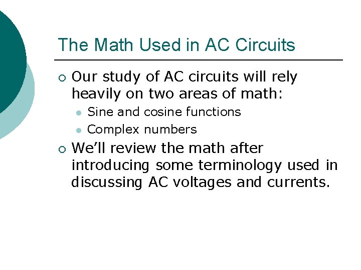 The Math Used in AC Circuits ¡ Our study of AC circuits will rely