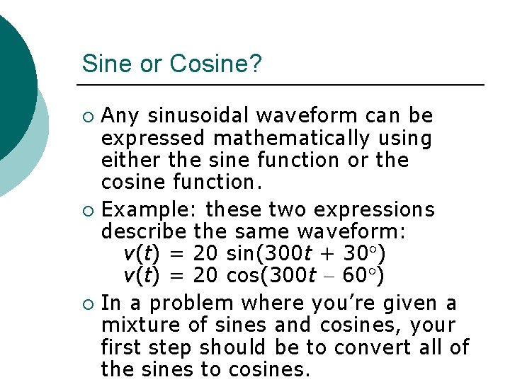 Sine or Cosine? Any sinusoidal waveform can be expressed mathematically using either the sine