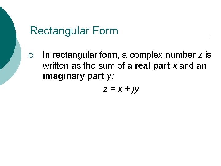 Rectangular Form ¡ In rectangular form, a complex number z is written as the