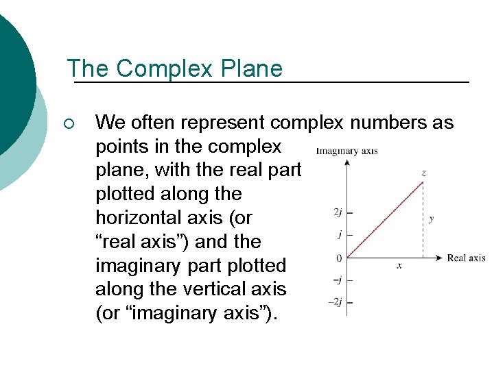 The Complex Plane ¡ We often represent complex numbers as points in the complex