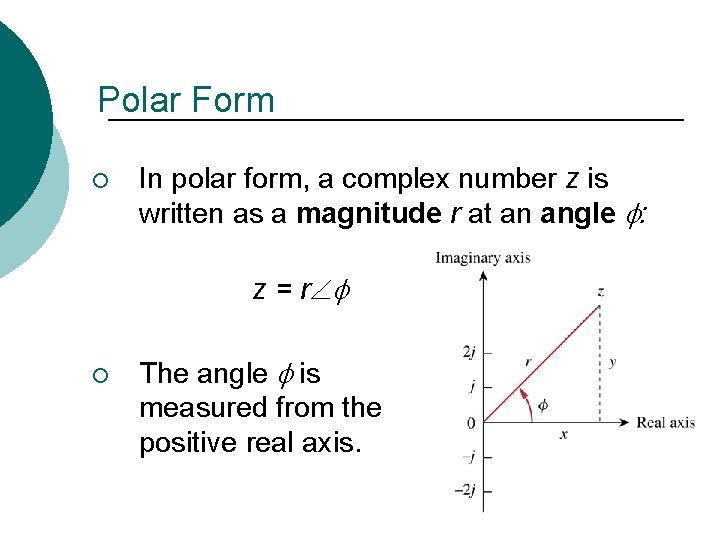 Polar Form ¡ In polar form, a complex number z is written as a