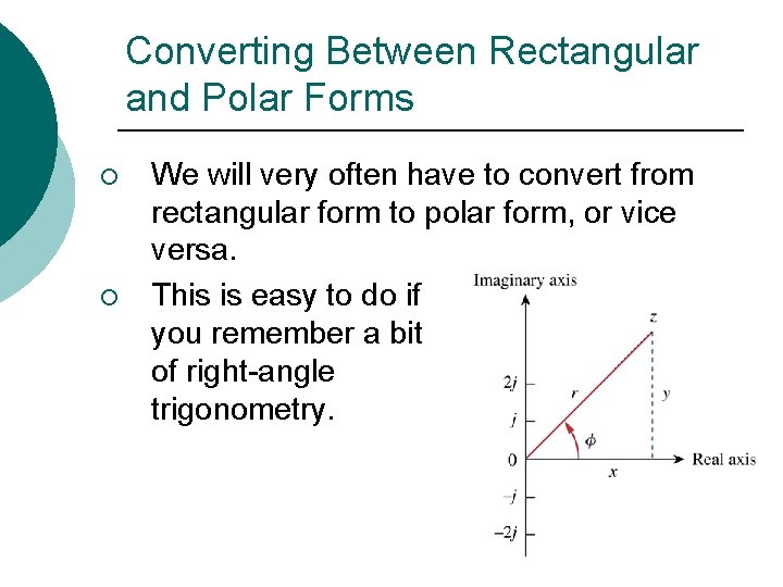 Converting Between Rectangular and Polar Forms ¡ ¡ We will very often have to