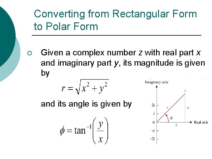 Converting from Rectangular Form to Polar Form ¡ Given a complex number z with