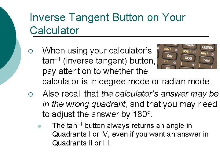 Inverse Tangent Button on Your Calculator When using your calculator’s tan 1 (inverse tangent)