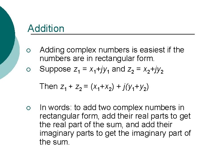 Addition ¡ ¡ Adding complex numbers is easiest if the numbers are in rectangular