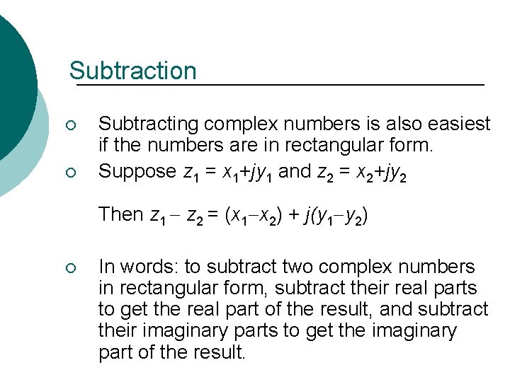 Subtraction ¡ ¡ Subtracting complex numbers is also easiest if the numbers are in