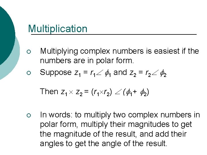 Multiplication ¡ ¡ Multiplying complex numbers is easiest if the numbers are in polar