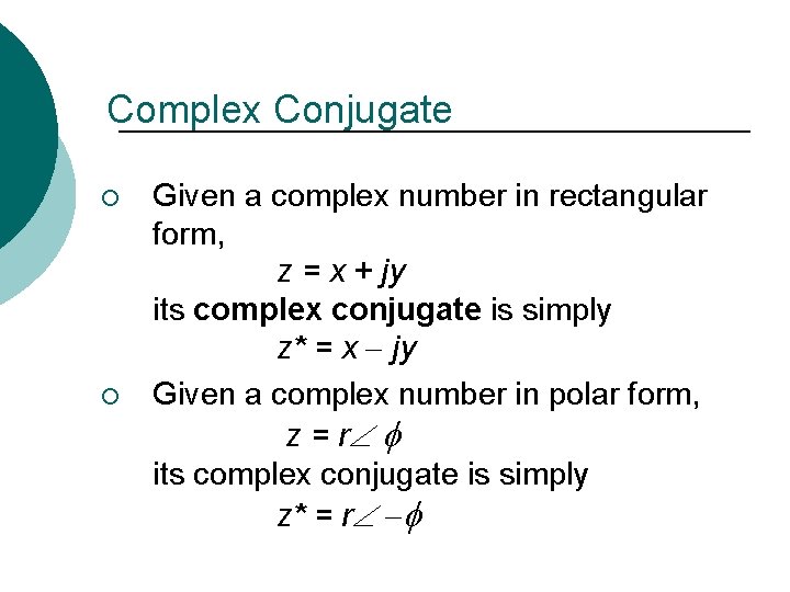 Complex Conjugate ¡ ¡ Given a complex number in rectangular form, z = x