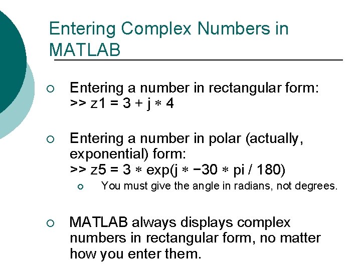 Entering Complex Numbers in MATLAB ¡ Entering a number in rectangular form: >> z