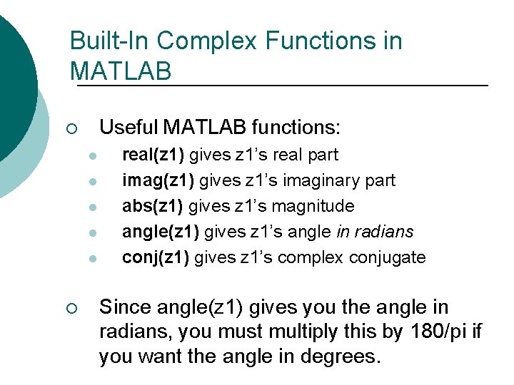 Built-In Complex Functions in MATLAB Useful MATLAB functions: ¡ l l l ¡ real(z