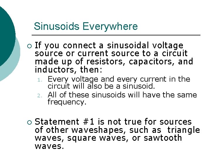 Sinusoids Everywhere ¡ If you connect a sinusoidal voltage source or current source to