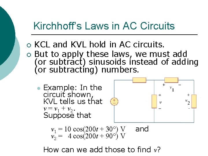 Kirchhoff’s Laws in AC Circuits ¡ ¡ KCL and KVL hold in AC circuits.