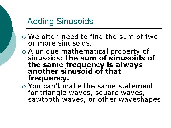 Adding Sinusoids We often need to find the sum of two or more sinusoids.