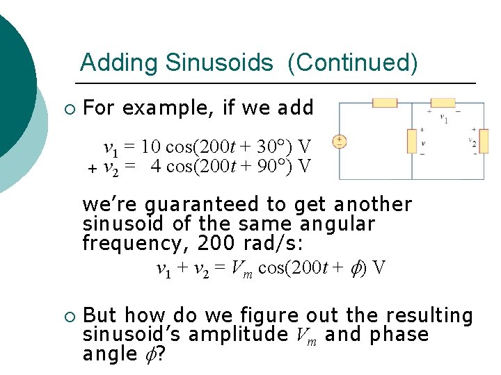 Adding Sinusoids (Continued) ¡ For example, if we add v 1 = 10 cos(200