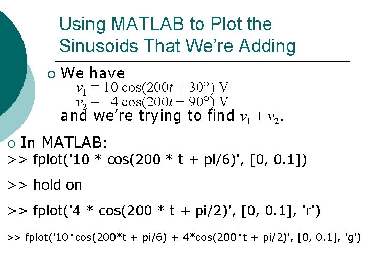 Using MATLAB to Plot the Sinusoids That We’re Adding ¡ ¡ We have v